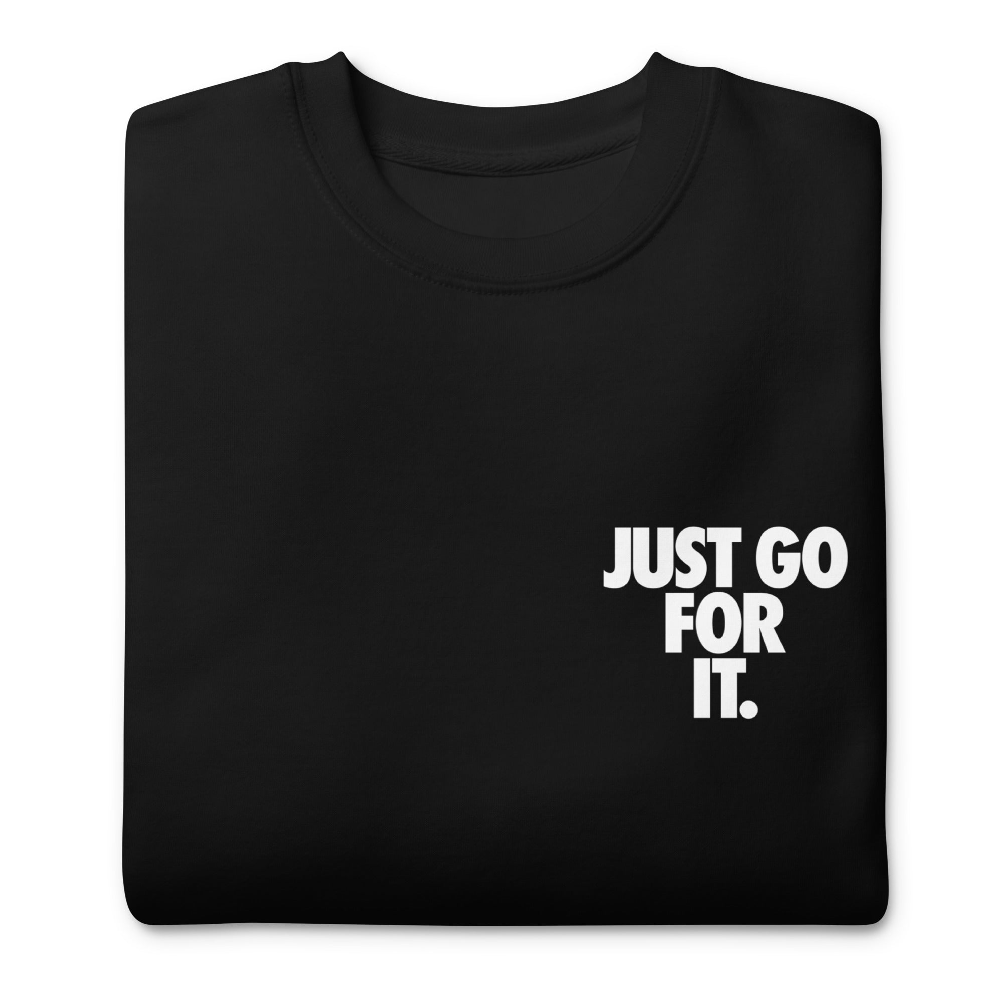 Just Go For It Unisex Premium Sweatshirt - SVB