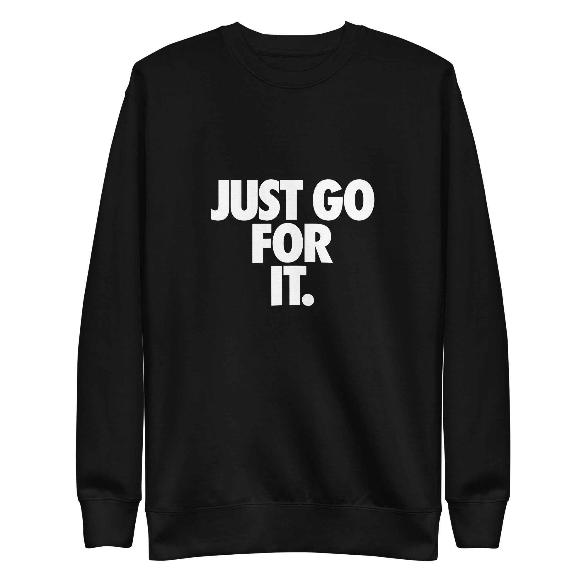 Just Go For It Unisex Premium Sweatshirt - MVB