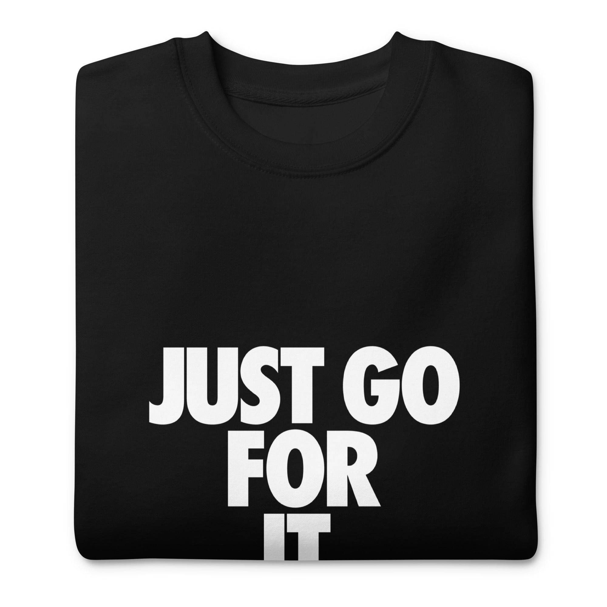 Just Go For It Unisex Premium Sweatshirt - MVB