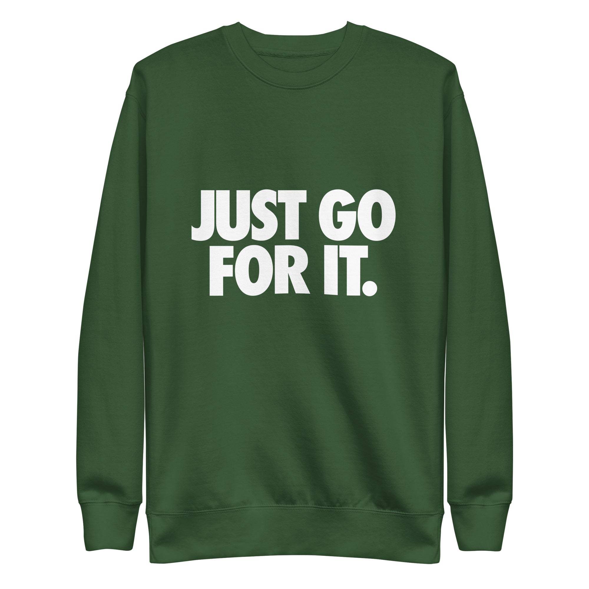 Just Go For It Unisex Premium Sweatshirt - MHB