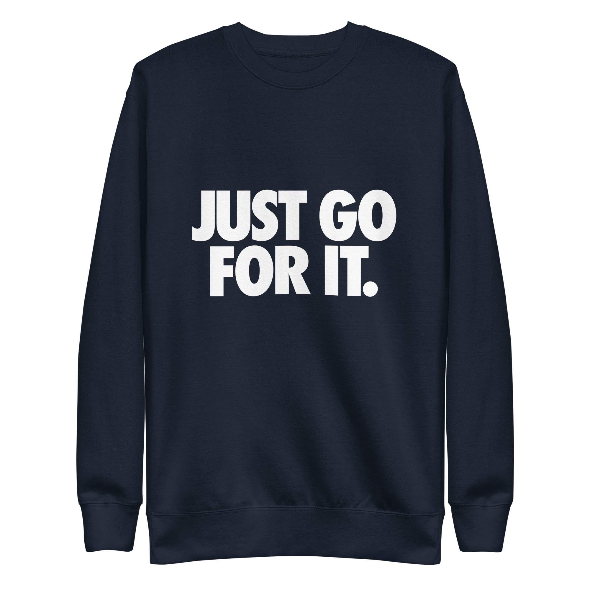 Just Go For It Unisex Premium Sweatshirt - MHB