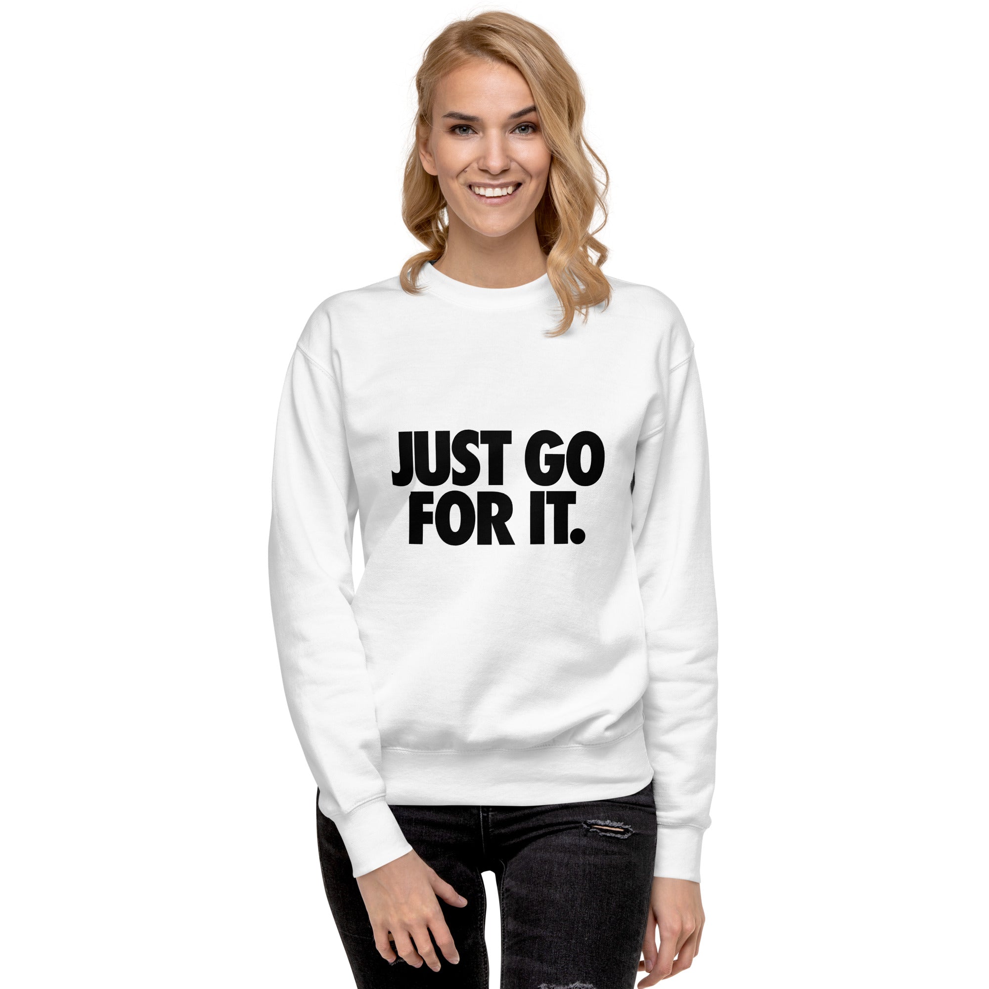 Just Go For It Unisex Premium Sweatshirt  - MHW