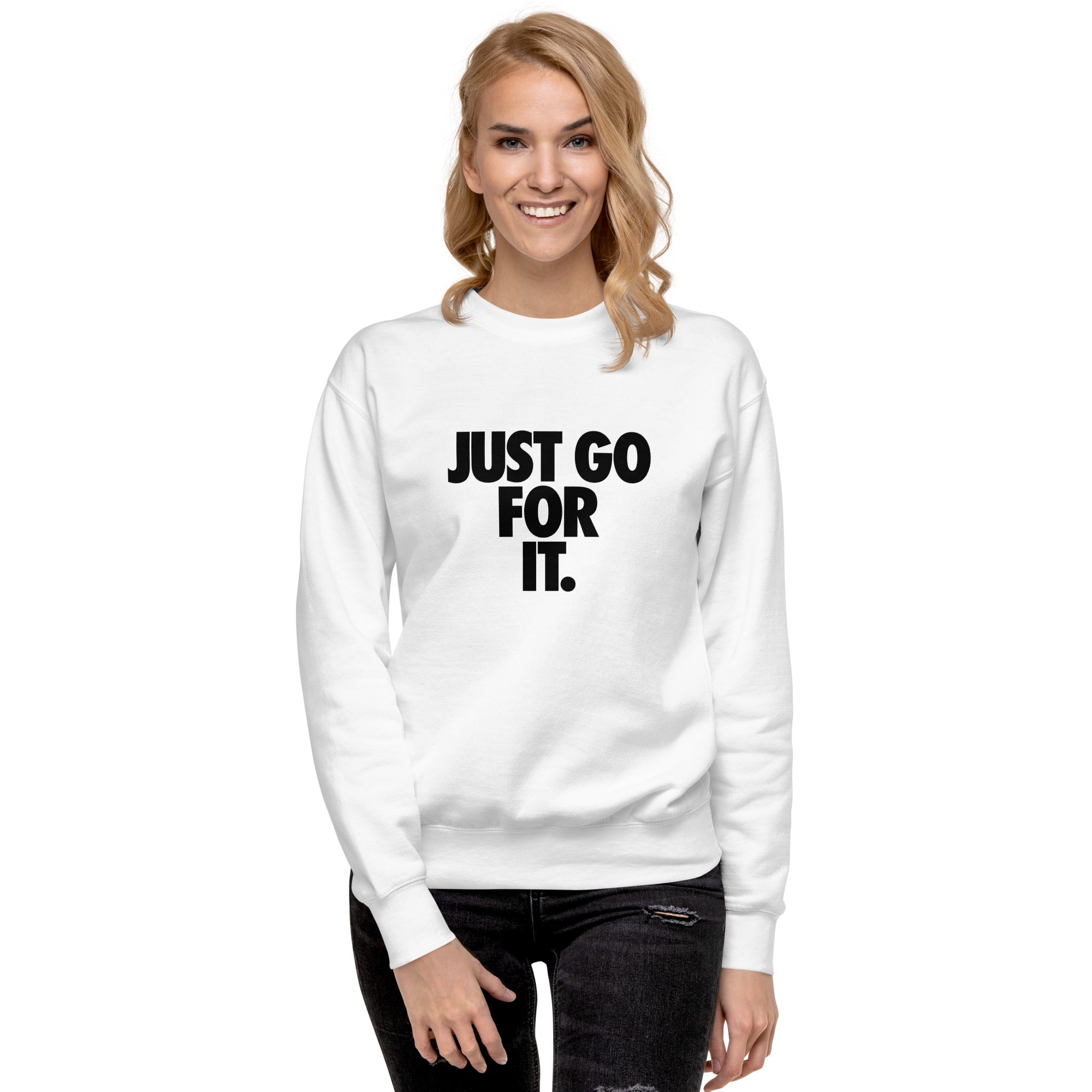 Just Go For It Unisex Premium Sweatshirt - MVW