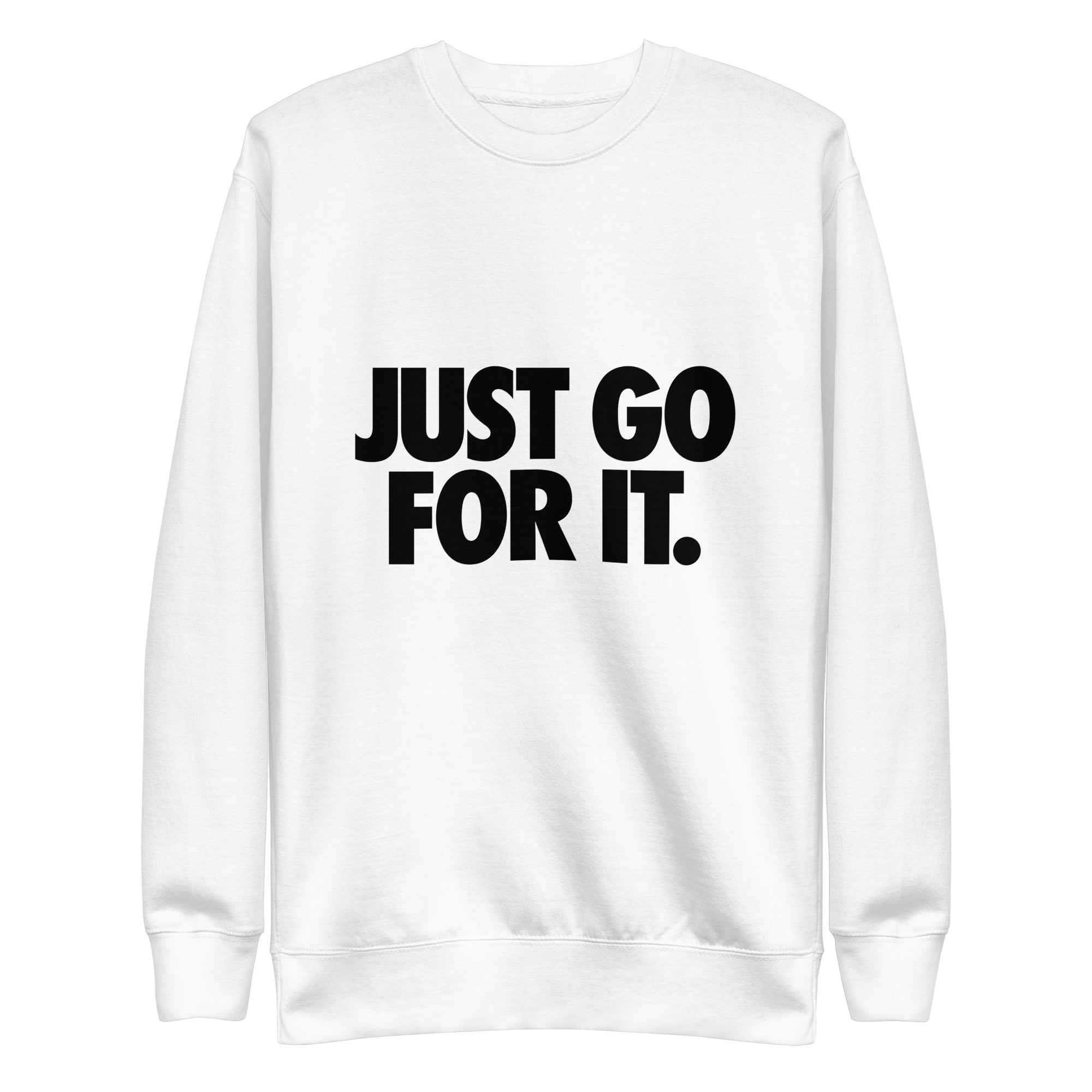 Just Go For It Unisex Premium Sweatshirt  - MHW