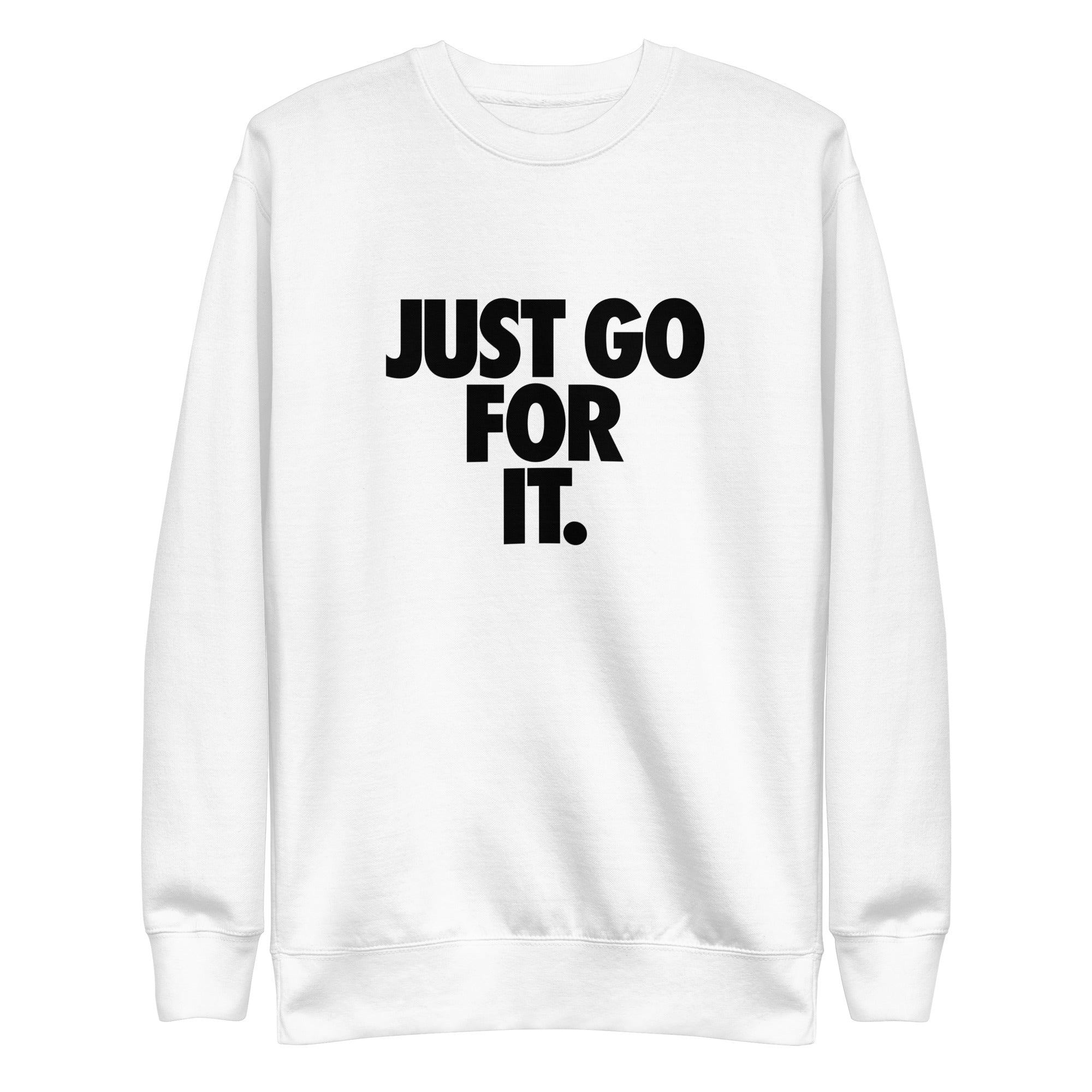 Just Go For It Unisex Premium Sweatshirt - MVW