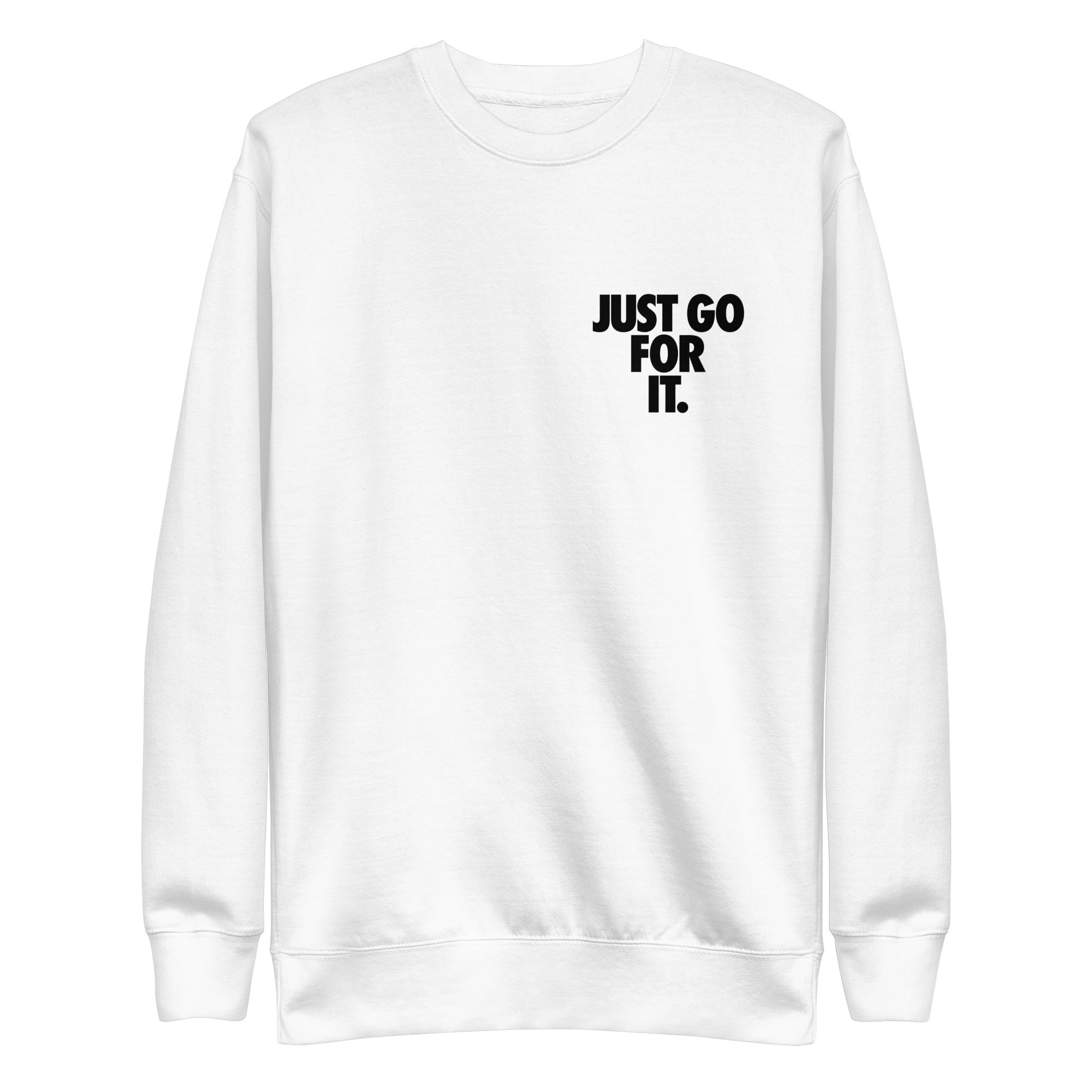 Just Go For It Unisex Premium Sweatshirt - SVW